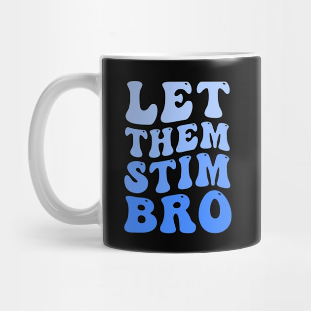 Let Them Stim Bro Funny Autism Awareness Day Month Meme, Autistic Boys Girls Kids by weirdboy